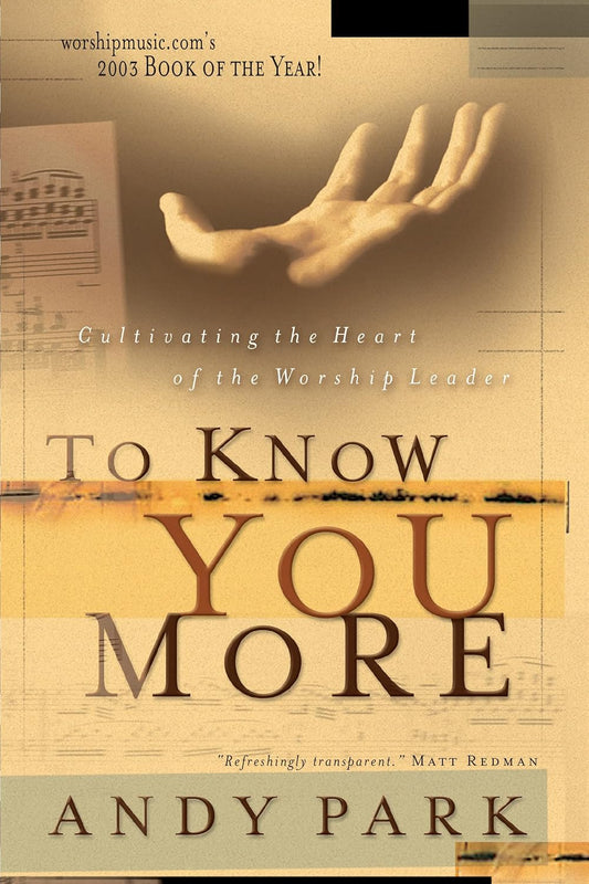 To Know You More: Cultivating the Heart of the Worship Leader by Andy Park
