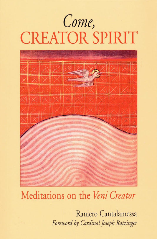 Come, Creator Spirit: Meditations on the Veni Creator by Raniero Cantalamessa