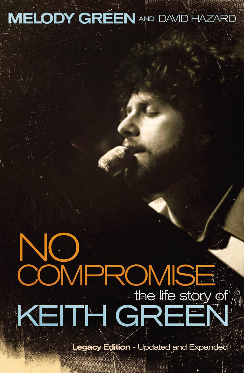 No Compromise: Life Story of Keith Green by Melody Green, Legacy Edition