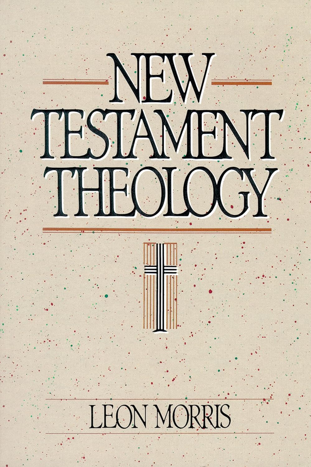 New Testament Theology by Leon Morris