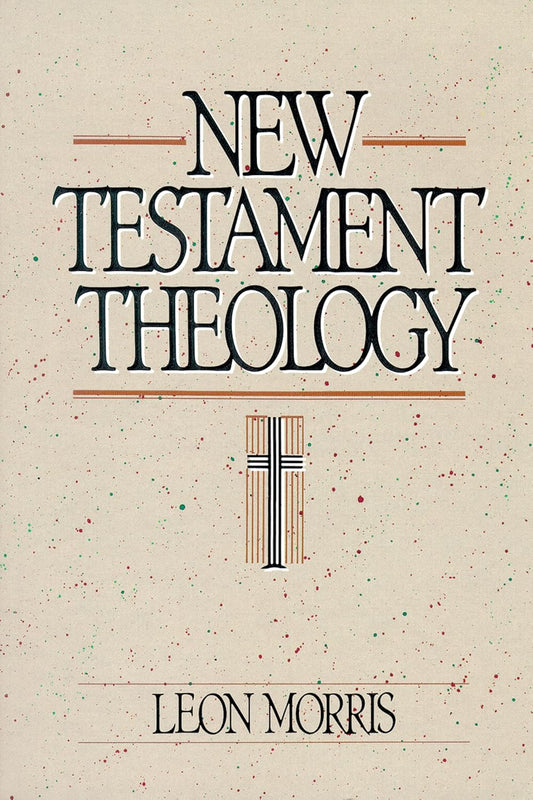 New Testament Theology by Leon Morris