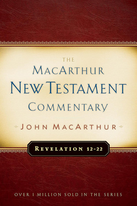 MacArthur New Testament Commentary: Revelation 12-22