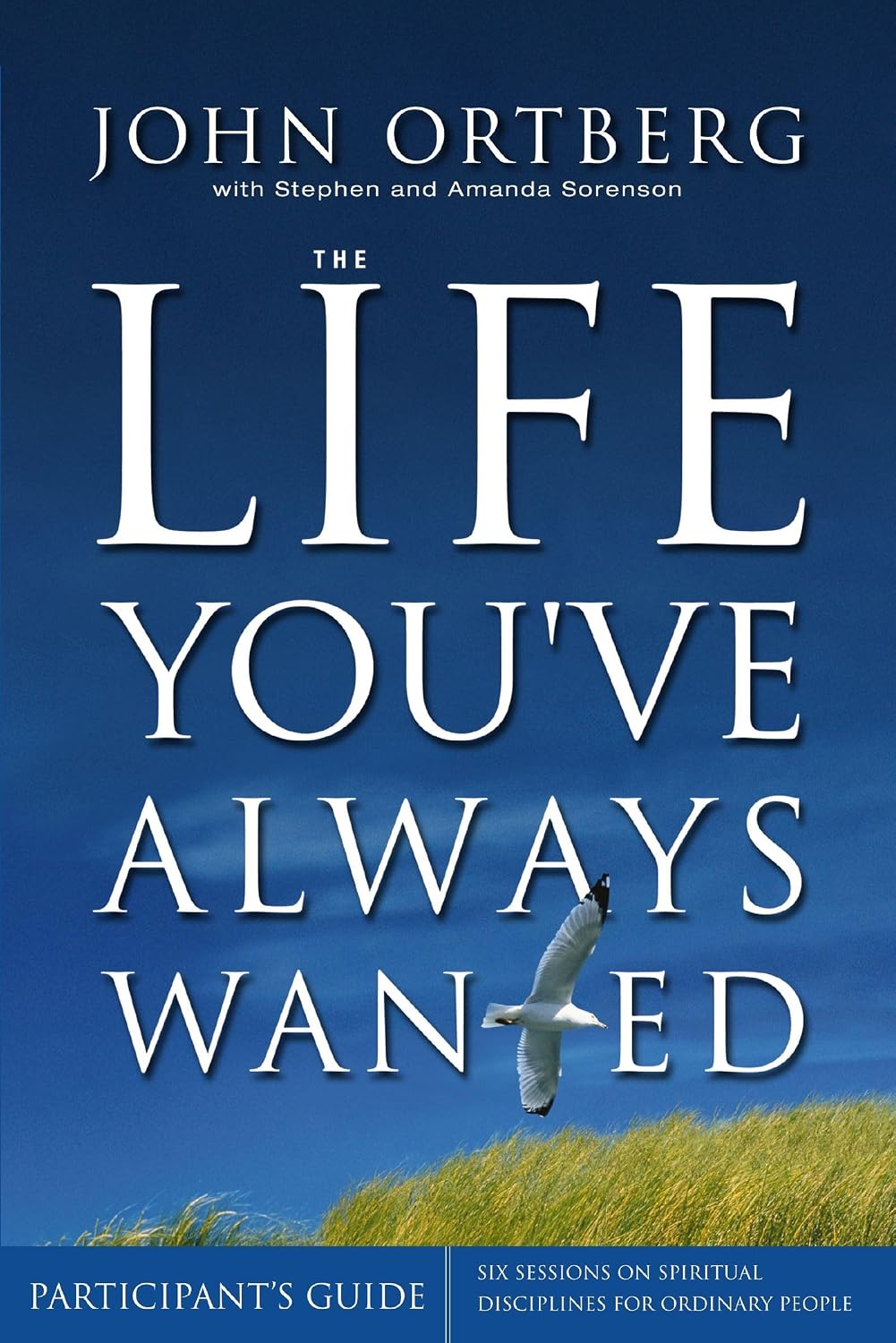 Life You've Always Wanted Participant's Guide by John Ortberg