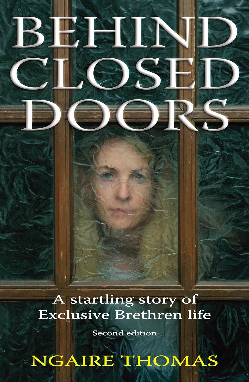 Behind Closed Doors: a Startling Story of Exclusive Brethren Life by Ngaire Thomas