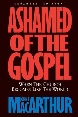 Ashamed of The Gospel: When The Church Becomes Like The World by John MacArthur image 0