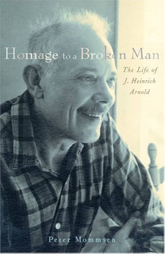 Homage to a Broken Man: The Life of J. Heinrich Arnold by Peter Mommsen image 0