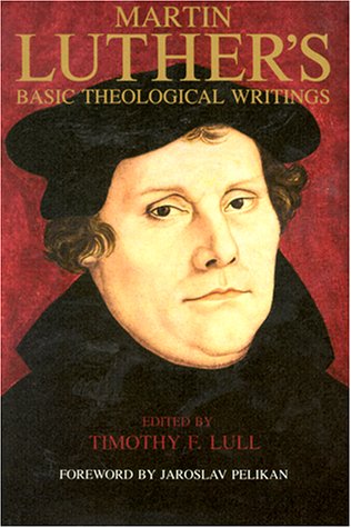 Martin Luther's Basic Theological Writings edited by Timothy F. Lull image 0