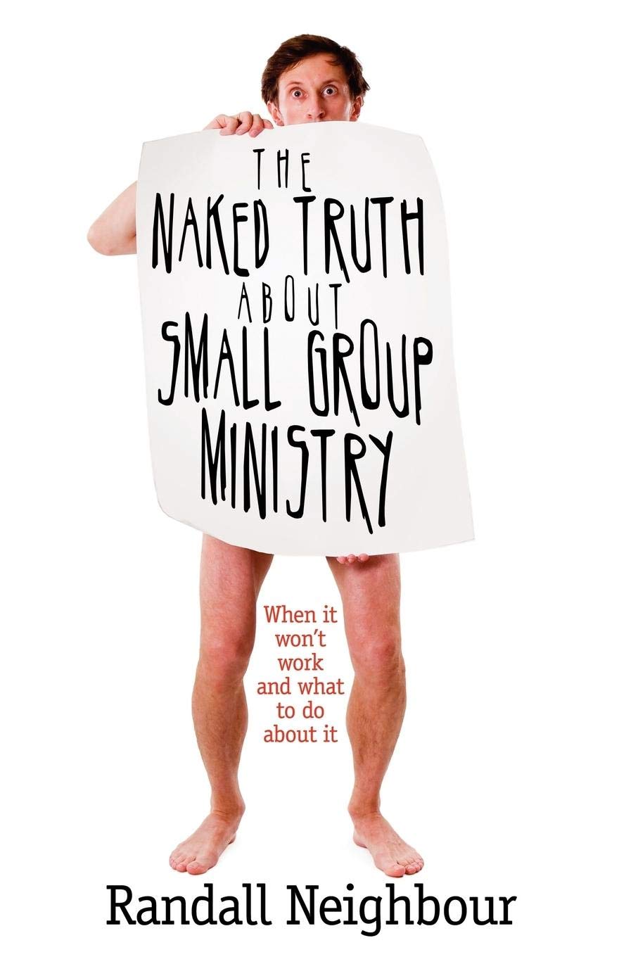 Naked Truth About Small Group Ministry by Randall Neighbour image 0
