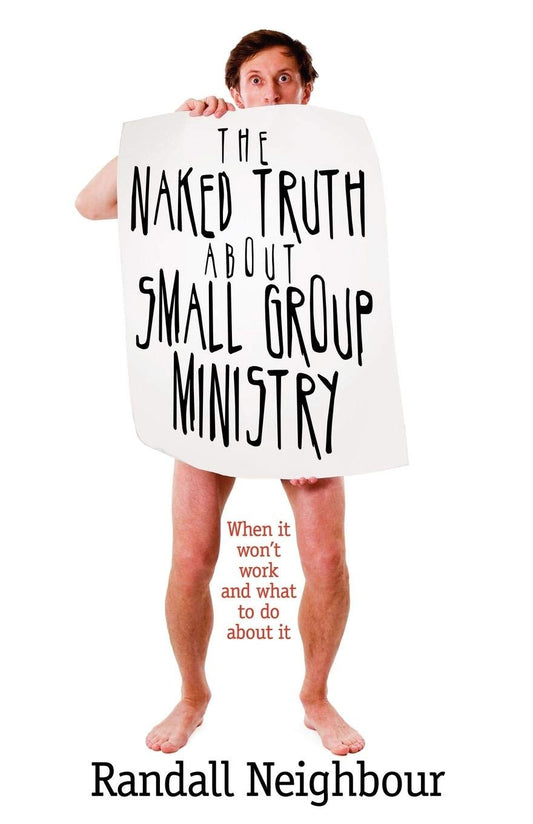 Naked Truth About Small Group Ministry by Randall Neighbour image 0