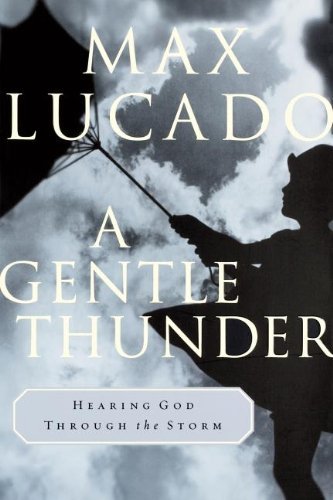 A Gentle Thunder: Hearing God Through The Storm by Max Lucado image 0