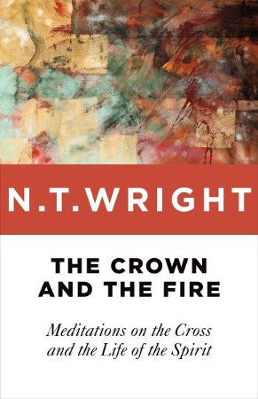 The Crown and the Fire by N.T. Wright