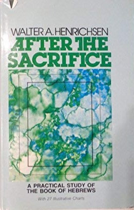 After the Sacrifice: Practical Study on Hebrews by Walter A. Henrichsen image 0
