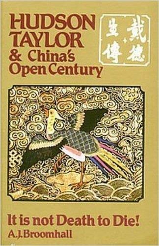 Hudson Taylor & China's Open Century: It Is Not Death To Die! by A.J. Broomhall image 0