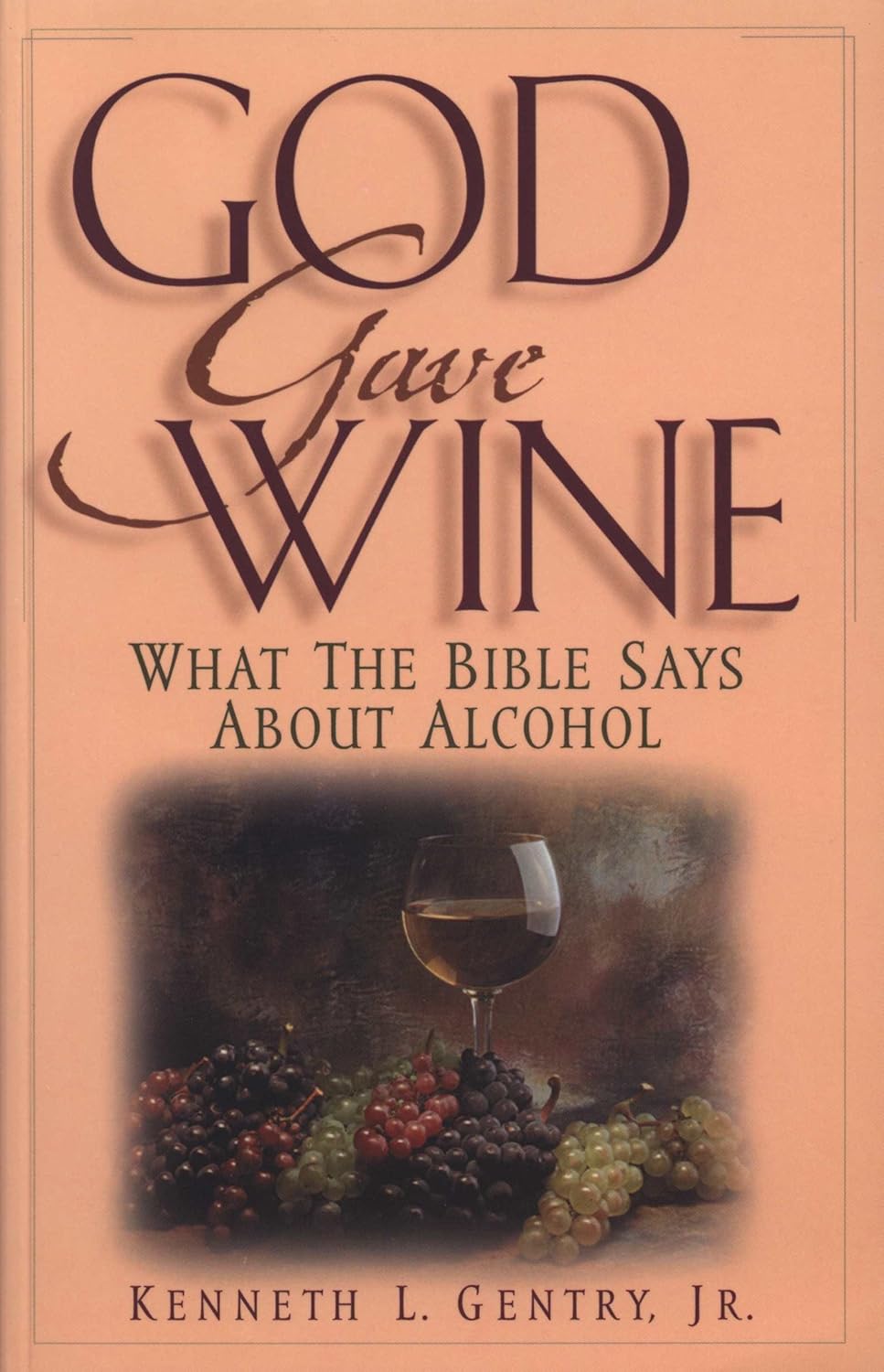 God Gave Wine: What the Bible Says About Alcohol by Kenneth L. Gentry image 0
