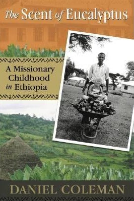 The Scent of Eucalyptus: A Missionary Childhood in Ethiopia by Daniel Coleman image 0