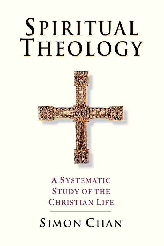 Spiritual Theology: A Systematic Study of the Christian Life by Simon Chan image 0
