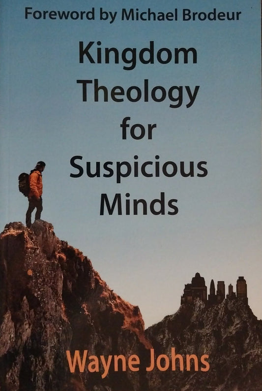 Kingdom Theology for Suspicious Minds by Wayne Johns