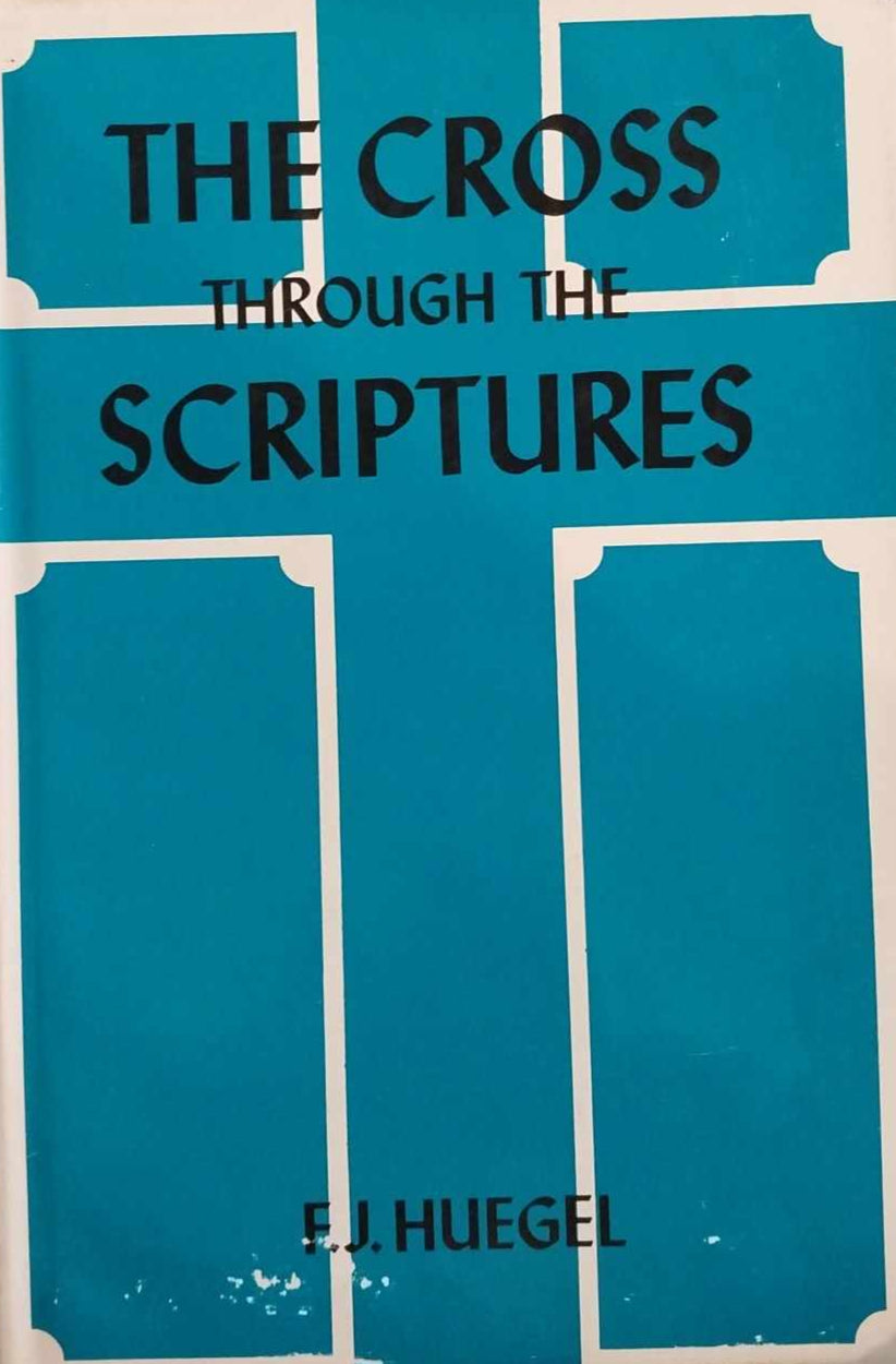 The Cross Through the Scriptures by FJ Huegel image 0