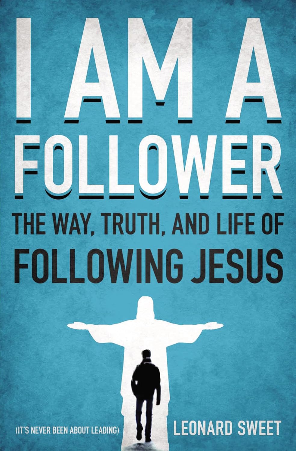 I Am a Follower: The Way, Truth, and Life of Following Jesus by Leonard Sweet image 0