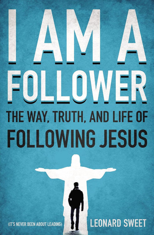 I Am a Follower: The Way, Truth, and Life of Following Jesus by Leonard Sweet image 0