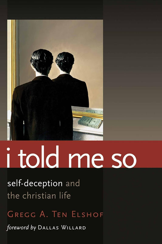 I Told Me So: Self-Deception and the Christian Life by Gregg A. Ten Elshof image 0