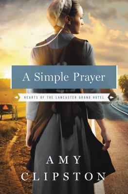 Simple Prayer (Hearts of the Lancaster Grand Hotel #4) by Amy Clipston image 0