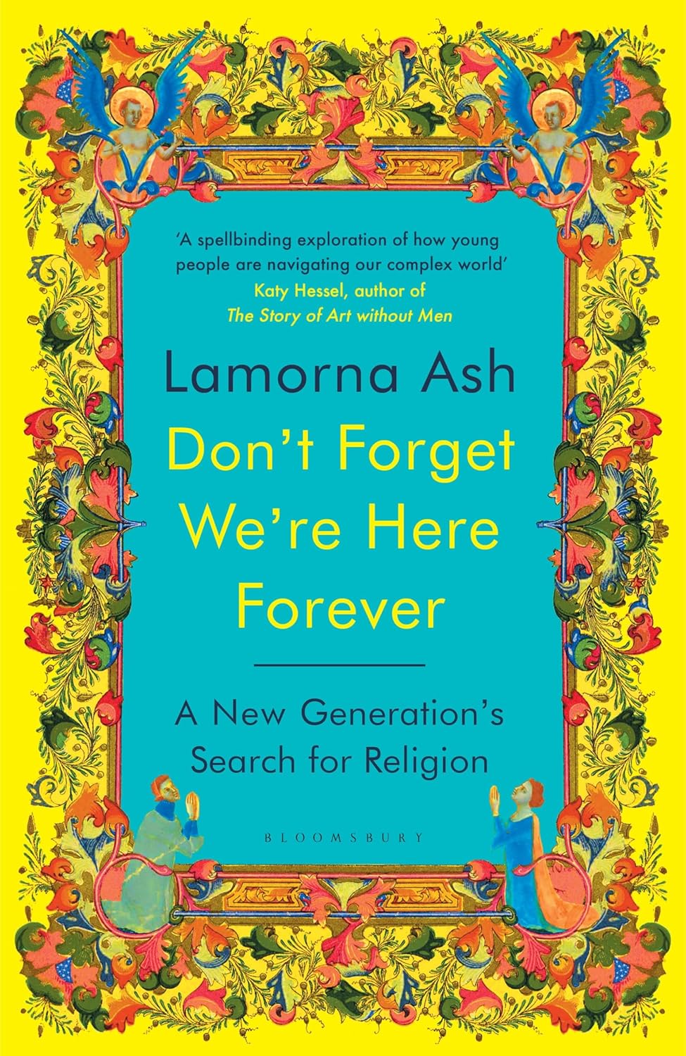 Don't Forget We're Here Forever: A New Generation's Search for Religion by Lamorna Ash