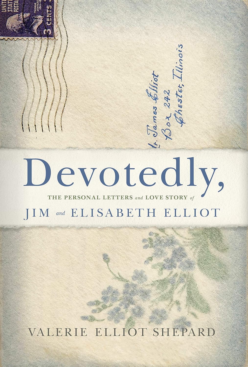 Devotedly, The Personal Love Letters and Love Story of Jim and Elisabeth Elliot by Valerie Elliot Shepard