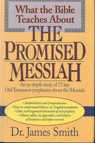 What the Bible Teaches About the Promised Messiah by James E. Smith