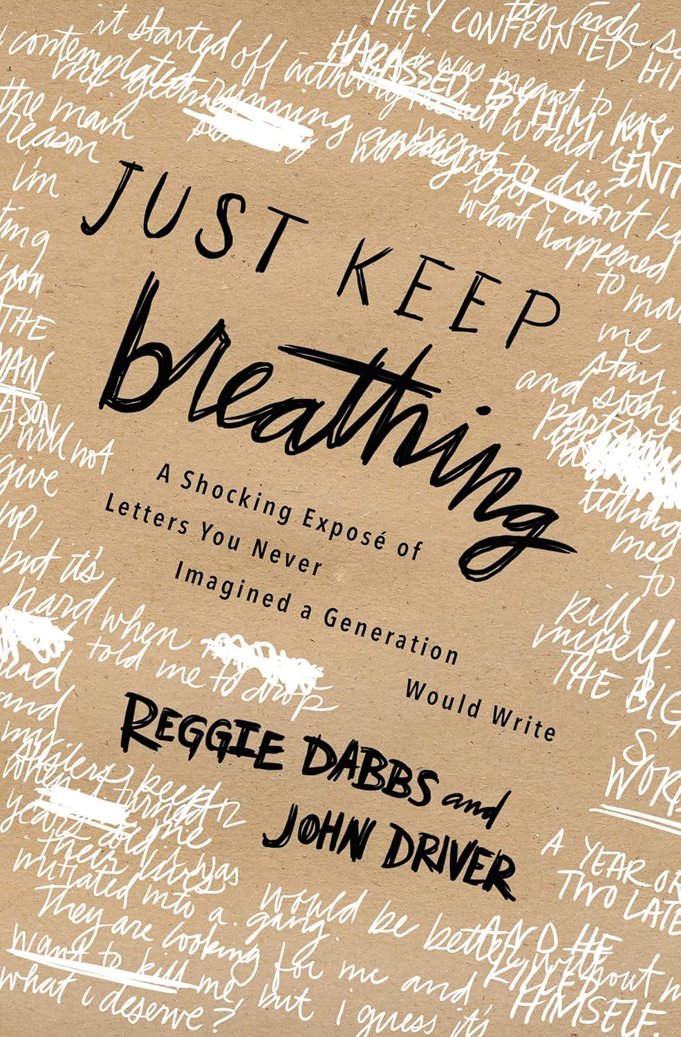 Just Keep Breathing: A Shocking Expose' of Letters You Never Imagined a Generation Would Write by Reggie Dabbs and John Driver