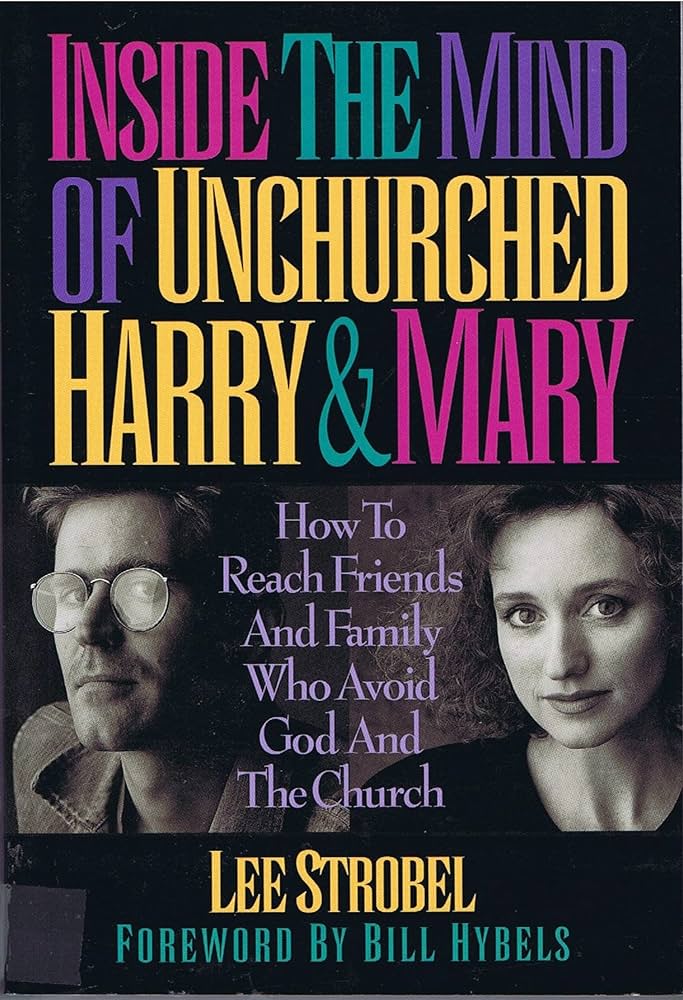 Inside the Mind of Unchurched Harry & Mary by Lee Strobel
