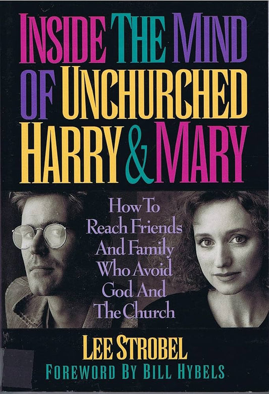 Inside the Mind of Unchurched Harry & Mary by Lee Strobel