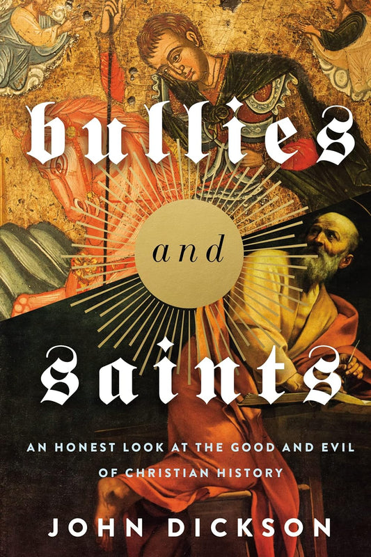 Bullies and Saints by John Dickson