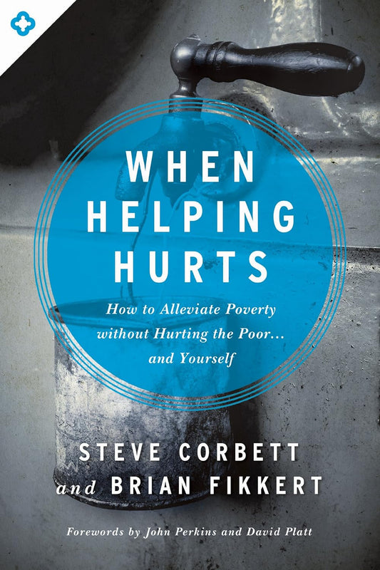 When Helping Hurts by Steve Corbett and Brian Fikkert