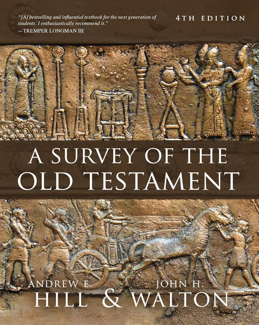 A Survey of the Old Testament by Andrew E. Hill & John H. Walton, 4th Edition