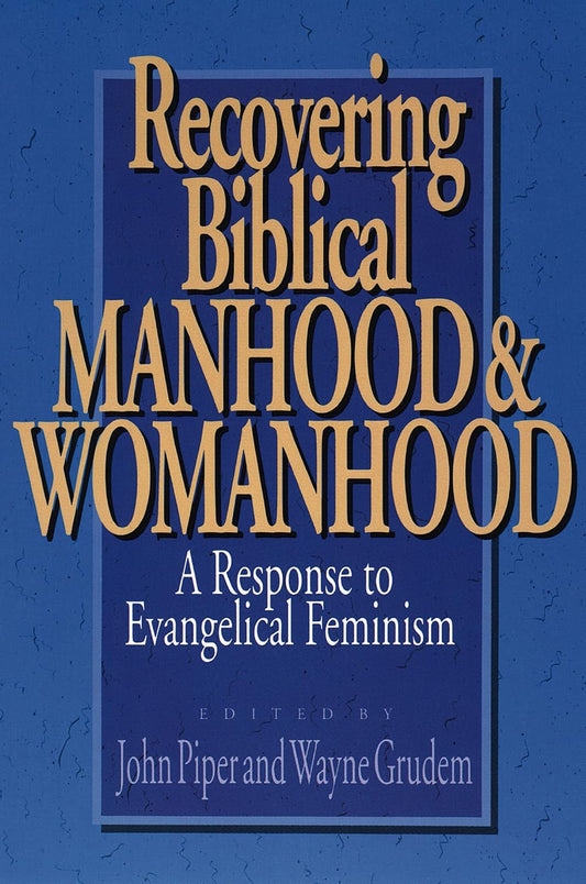 Recovering Biblical Manhood & Womanhood by John Piper and Wayne Grudem