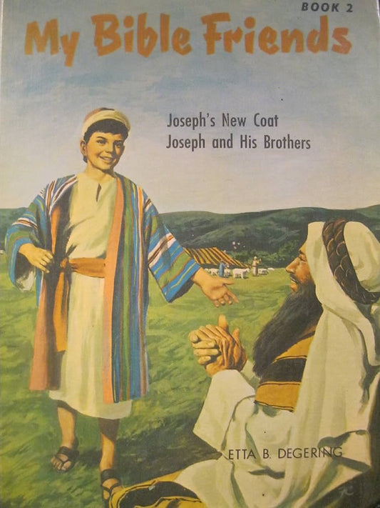My Bible Friends Book 2: Joseph's New Coat/Joseph and His Brothers by Etta B. Degering