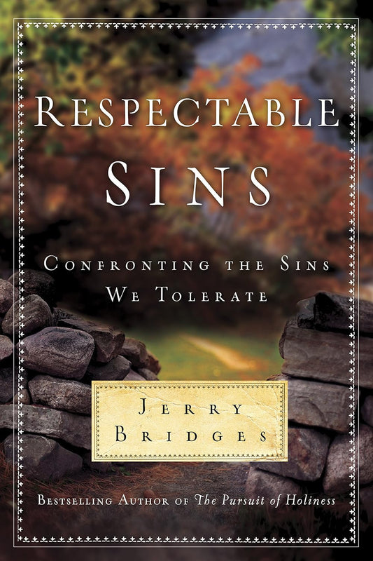 Respectable Sins: Confronting the Sins We Tolerate by Jerry Bridges