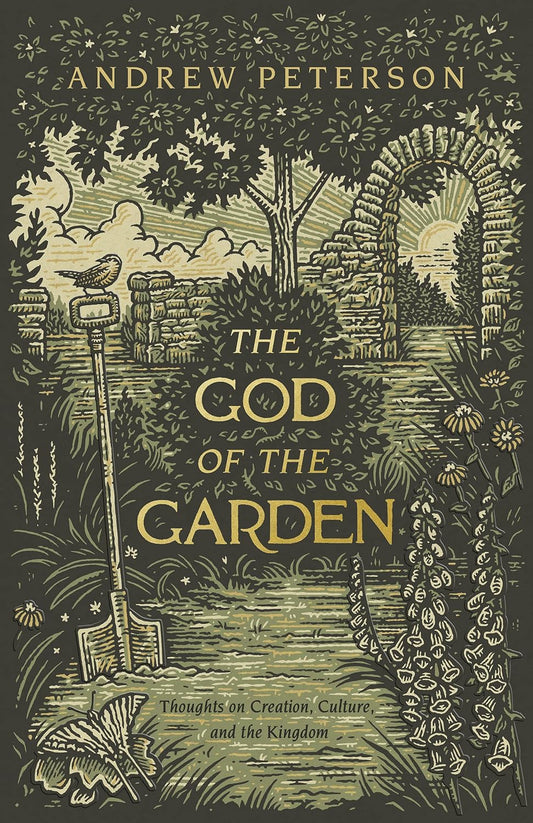 God of the Garden: Thoughts on Creation, Culture, and the Kingdom by Andrew Peterson