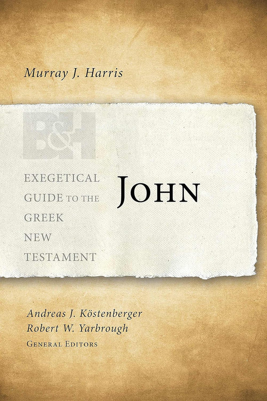 John (Exegetical Guide to the Greek New Testament) by Murray J. Harris