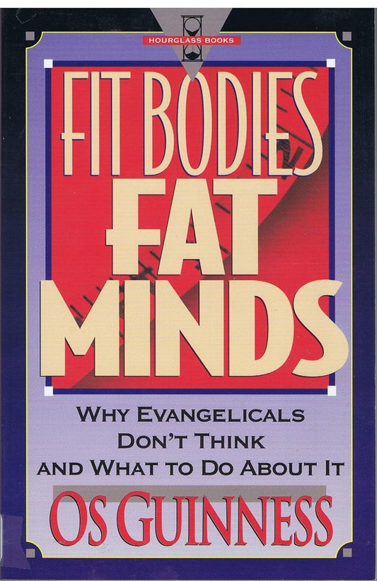 Fit Bodies Fat Minds by Os Guinness