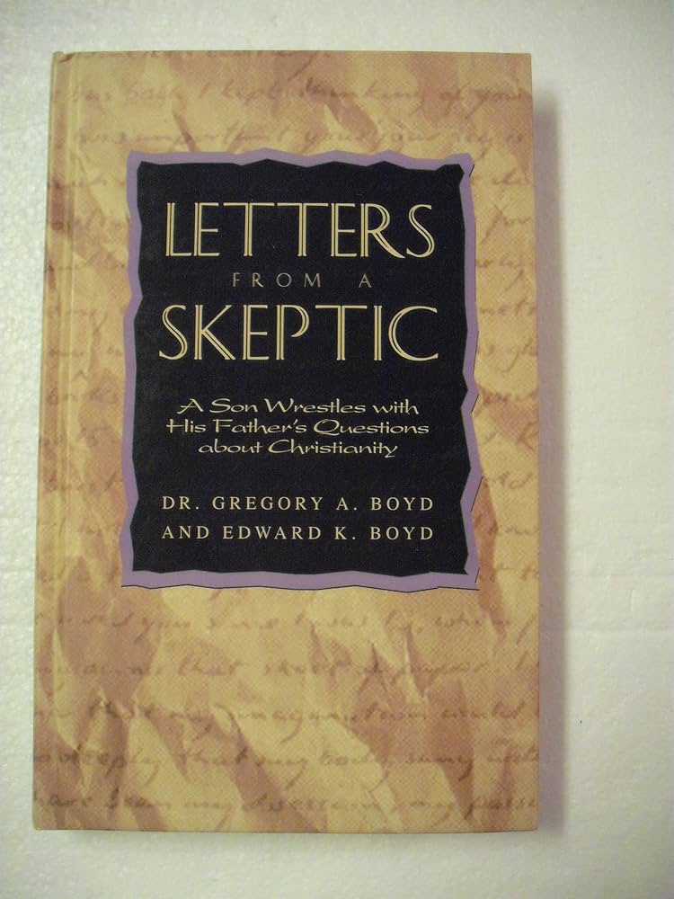 Letters From a Skeptic by Dr. Gregory A. Boyd and Edward K. Boyd hardcover