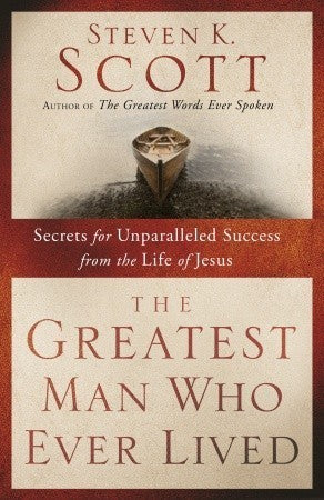 Greatest Man Who Ever Lived (Expanded Edition) by Steven K. Scott image 1