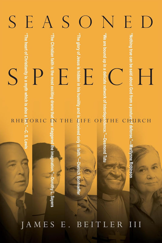 Seasoned Speech: Rhetoric in the Life of the Church by James E. Beitler III image 0