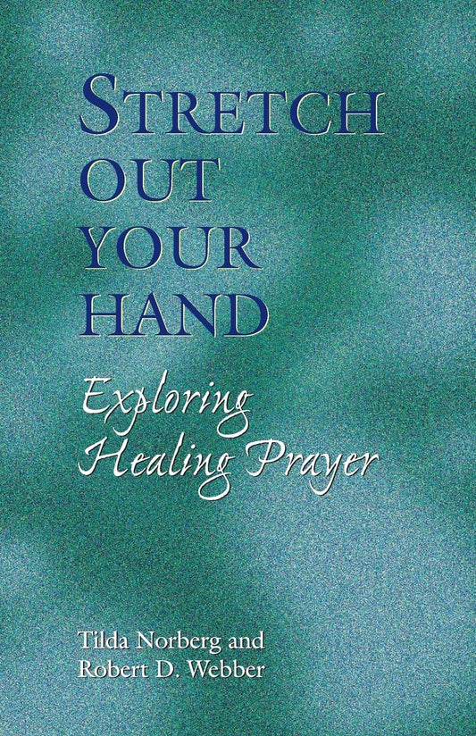 Stretch out Your Hand: Exploring Healing Prayer by Tilda Norbert & Robert Webber image 0