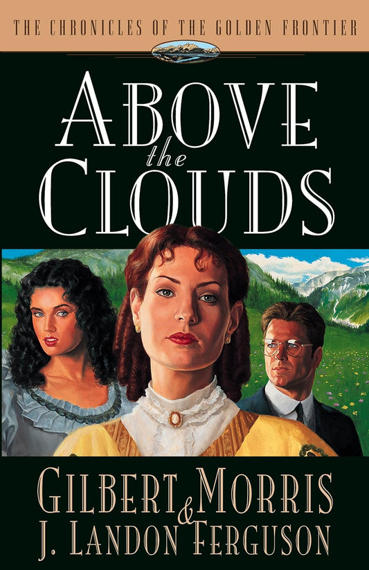 Above the Clouds (Chronicles of the Golden Frontier #3) by Gilbert Morris image 0
