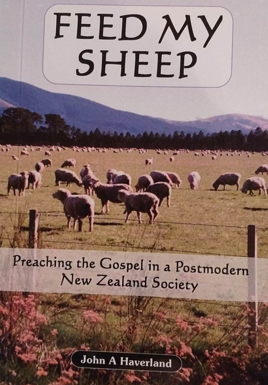 Feed My Sheep: Preaching the Gospel in a Postmodern NZ Society by John Haverland image 0
