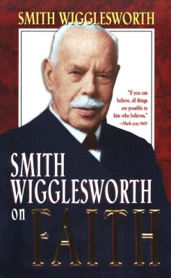 Smith Wigglesworth on Faith image 0