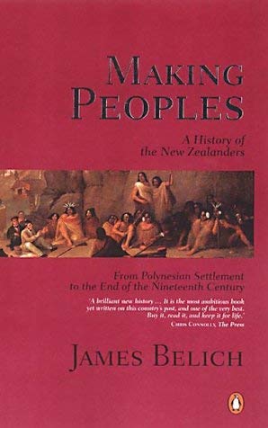 Making Peoples: A History of the New Zealanders  by James Belich