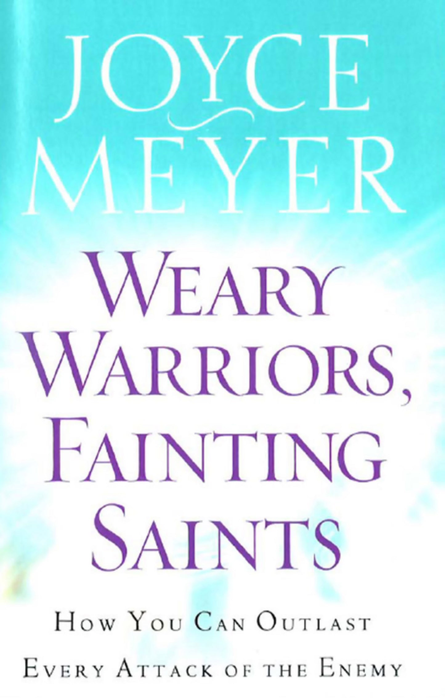 Weary Warriors, Fainting Saints by Joyce Meyer